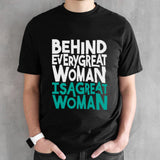 Behind Every Great Woman Is A Great Woman T-shirt