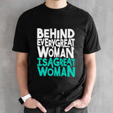 Behind every great woman is a great woman shirt