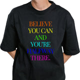 Believe You Can Achieve Youâ€™re Halfway There T-shirt