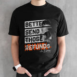 Better Send Those Refunds Joe Burrow T-Shirts