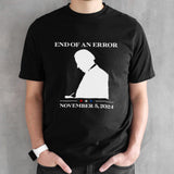 Biden End Of An Error November 5 2024 Shirt