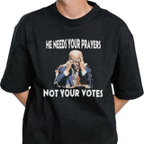 Biden He Needs Your Prayers Not Your Votes T-Shirt