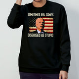 Biden Sometimes Evil Comes Disguised As Stupid Shirts