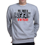 Big Gun in My Pocket Sweatshirt Style001