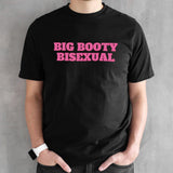 Big booty bisexual shirts