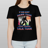 Bigfoot if she donâ€™t Hawk Tuah i donâ€™t wanna talk Tuah shirt