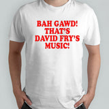 Bigplay Bah, Gawd, Thatâ€™S David Fryâ€™S Music Shirt