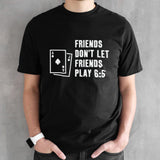 Blackjack friends donsâ€™t let friends play 6 5 shirts