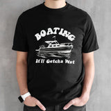 Boating itsâ€™ll getcha wet shirts