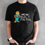 Bob the Builder I was not built for this shirts