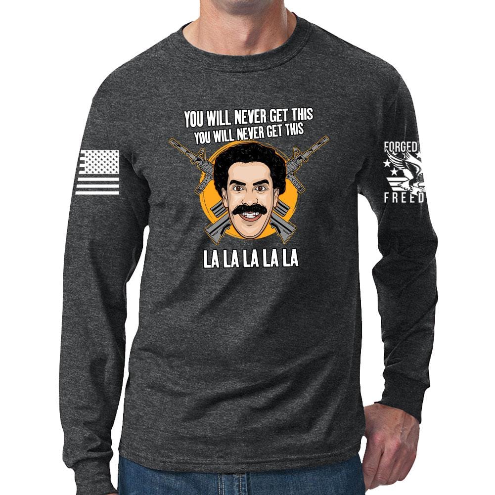 You Will Never Get This Long Sleeve T-shirt