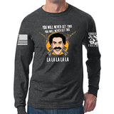 You Will Never Get This Long Sleeve T-shirt
