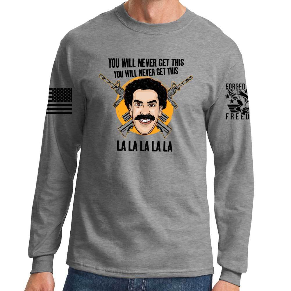 You Will Never Get This Long Sleeve T-shirt