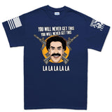 Mens You Will Never Get This T-shirt