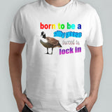 Born to be a silly goose forced to lock in shirts