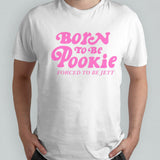 Born to be pookie forced to be jett shirts