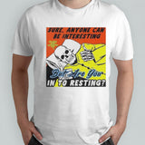 Boss Dog Art Sures, Anyone Can Be Interesting But Are You In To Resting Shirts