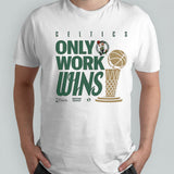 Boston Celtics Only Work Wins 2024 NBA Finals Champions Celebration shirt