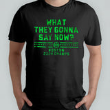 Boston Champs What They Gonna Say Now Shirt
