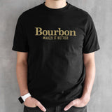 Bourbon Makes It Better shirt