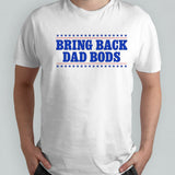 Bring back dad bods shirt