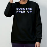 Buck the f up shirts