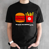 Burger Donalds no good but so good shirts