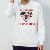 But Daddy I Love Him Phil Kessels shirt