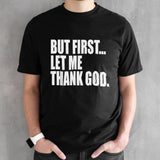 But First Let Me Thank God shirt
