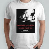 But daddy he said he would email me thank you keep an eye on your inbox shirts