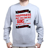 Money Can't Buy Happiness But It Can Buy Guns Sweatshirt Style001