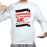 Money Can't Buy Happiness But It Can Buy Guns Sweatshirt Style001