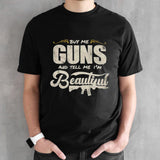 Buy me guns and tell me Isâ€™m beautiful shirts
