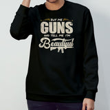 Buy me guns and tell me Isâ€™m beautiful shirts
