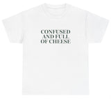 *NEW* Confused And Full Of Cheese Tee