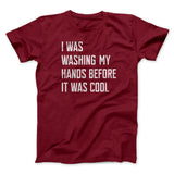 I Was Washing My Hands Before It Was Cool Men/Unisex T-Shirt
