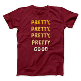 Pretty, Pretty, Pretty Good Men/Unisex T-Shirt