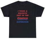 I Took A Shit In The Costco Bathroom Tee