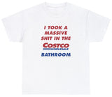 I Took A Shit In The Costco Bathroom Tee