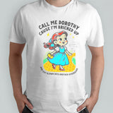 Call Me Dorothy Cause Isâ€™m Bricked Up And Got Blown Into Another Dimension Shirts