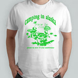 Camping in Alaska please be nice 10 year anniversary shirt