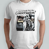 Can we finally have this conversation shirt