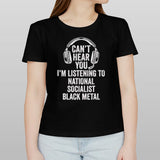 Canâ€™t hear you im listening to national socialist black metal shirt