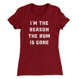 I'm The Reason The Rum Is Gone Women's T-Shirt