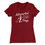Introverted But Willing To Talk About Dogs Women's T-Shirt