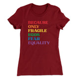 Because Only Fragile Egos Fear Equality Women's T-Shirt