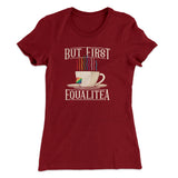 But First Equalitea Women's T-Shirt