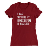 I Was Washing My Hands Before It Was Cool Women's T-Shirt