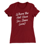 Where The Hell Have You Been Loca Women's T-Shirt