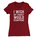 I Wish My Family Would Disappear Women's T-Shirt